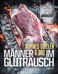 Maenner im Glutrausch Alpines Grillen und BBQ Cover web