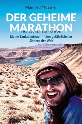 Der geheime Marathon. The secret marathon. Meine Laufabenteuer in den gefährlichsten Ländern der Welt - Manfred Mussner - copertina