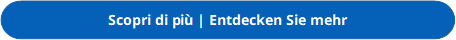 Scopri di più | Entdecken Sie mehr